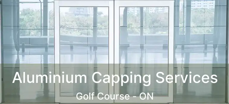  Aluminium Capping Services Golf Course - ON