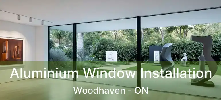  Aluminium Window Installation Woodhaven - ON