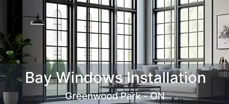  Bay Windows Installation Greenwood Park - ON