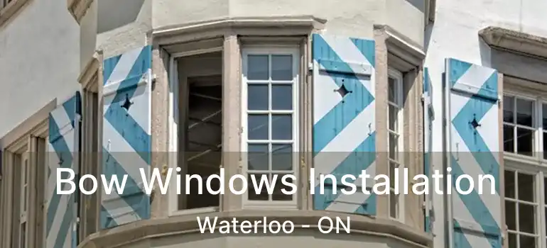  Bow Windows Installation Waterloo - ON