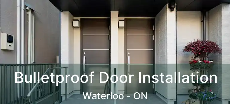  Bulletproof Door Installation Waterloo - ON