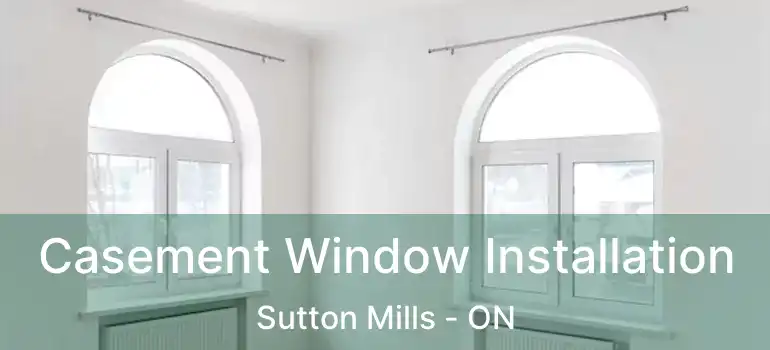  Casement Window Installation Sutton Mills - ON