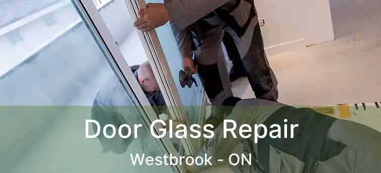  Door Glass Repair Westbrook - ON