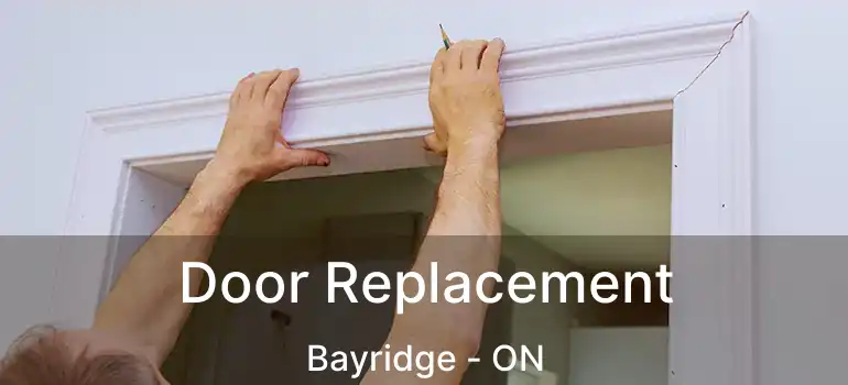  Door Replacement Bayridge - ON