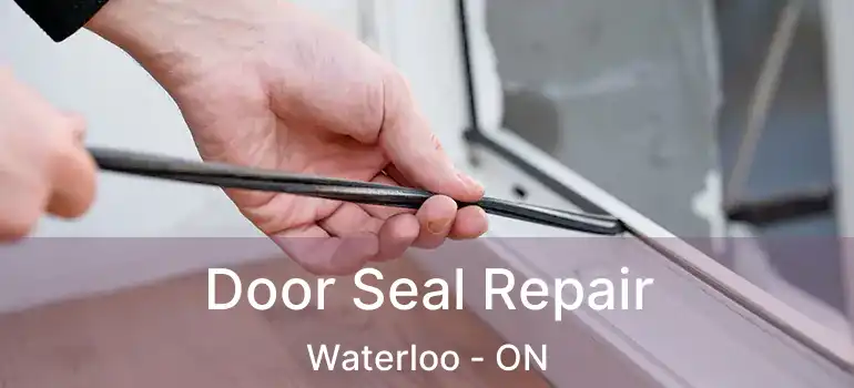  Door Seal Repair Waterloo - ON
