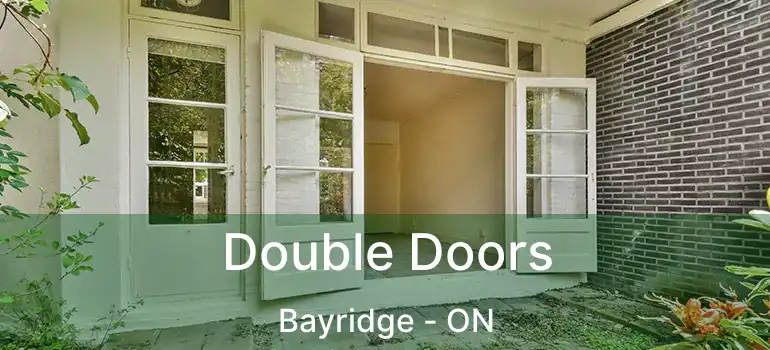  Double Doors Bayridge - ON