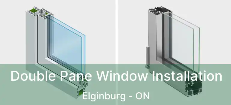  Double Pane Window Installation Elginburg - ON