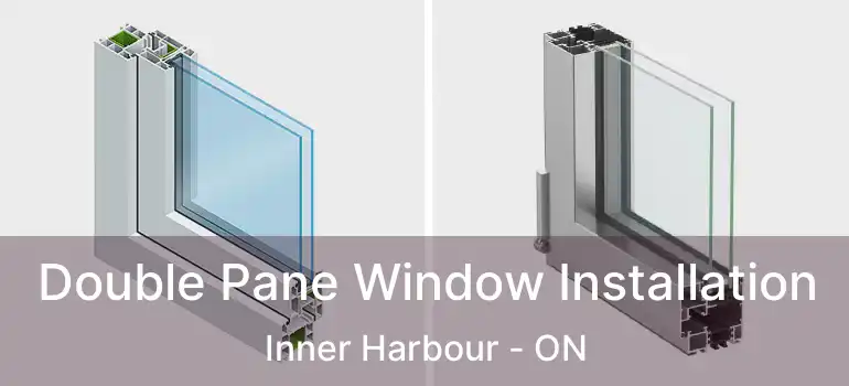  Double Pane Window Installation Inner Harbour - ON