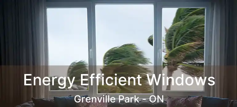  Energy Efficient Windows Grenville Park - ON