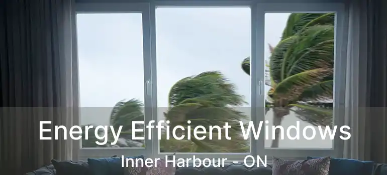  Energy Efficient Windows Inner Harbour - ON