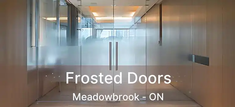  Frosted Doors Meadowbrook - ON