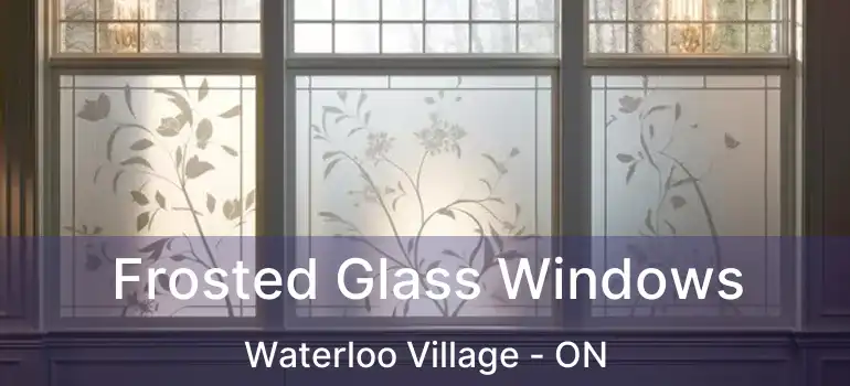  Frosted Glass Windows Waterloo Village - ON