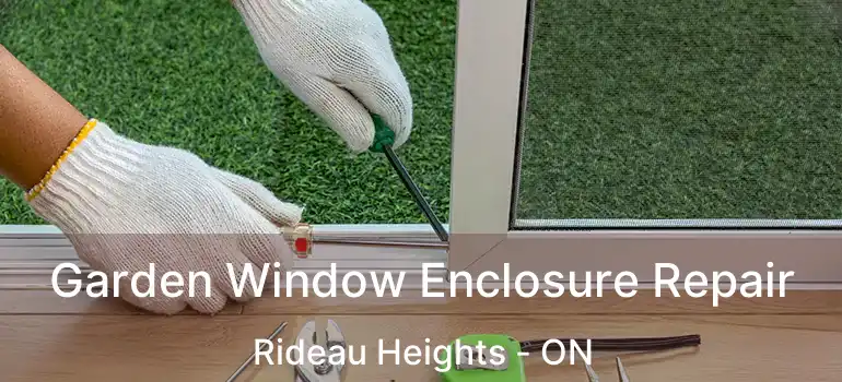  Garden Window Enclosure Repair Rideau Heights - ON