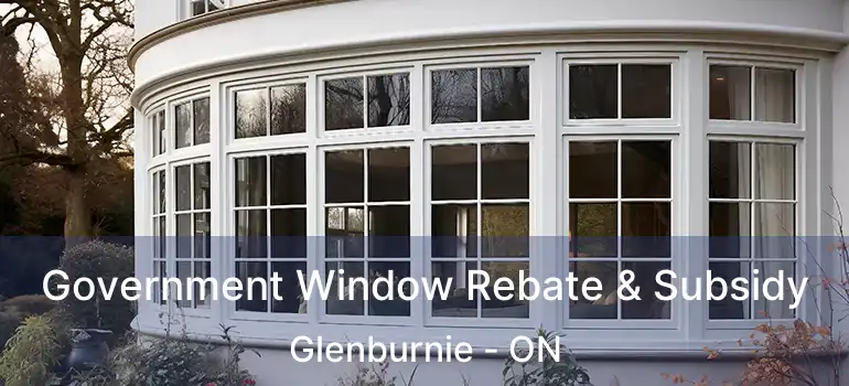  Government Window Rebate & Subsidy Glenburnie - ON