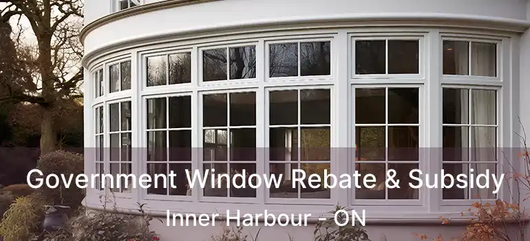  Government Window Rebate & Subsidy Inner Harbour - ON