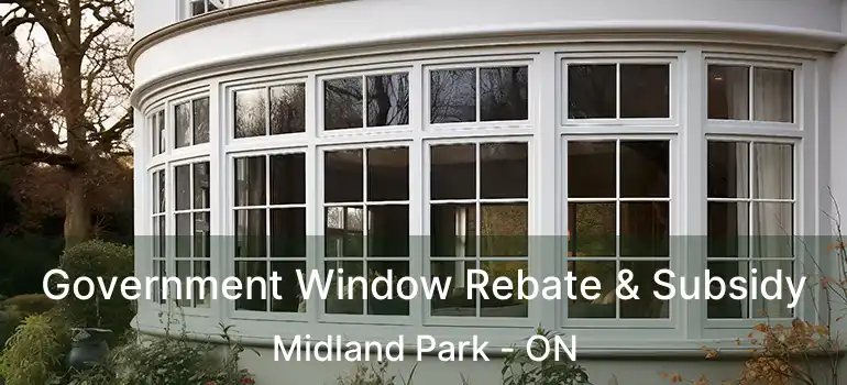  Government Window Rebate & Subsidy Midland Park - ON