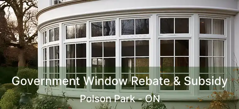  Government Window Rebate & Subsidy Polson Park - ON