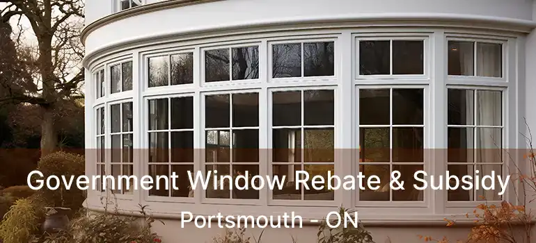  Government Window Rebate & Subsidy Portsmouth - ON