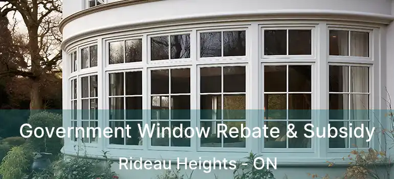  Government Window Rebate & Subsidy Rideau Heights - ON