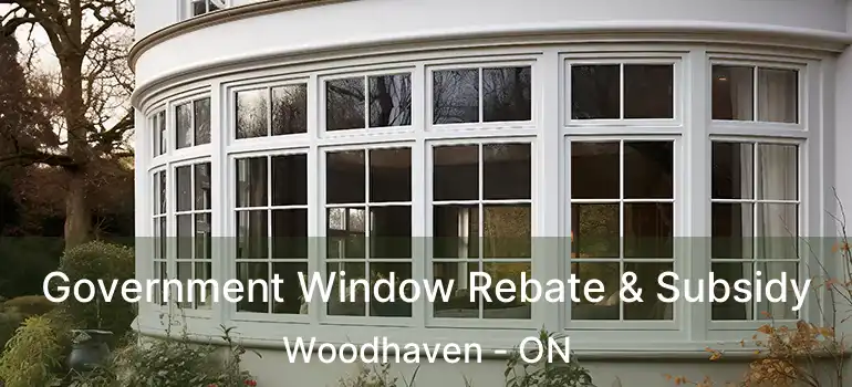  Government Window Rebate & Subsidy Woodhaven - ON