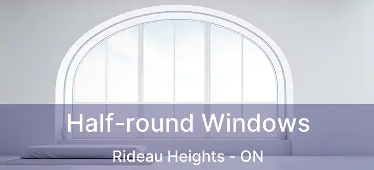  Half-round Windows Rideau Heights - ON