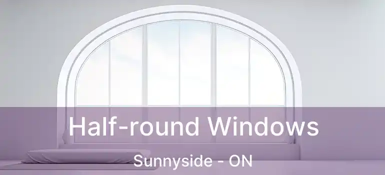  Half-round Windows Sunnyside - ON