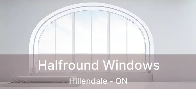  Halfround Windows Hillendale - ON