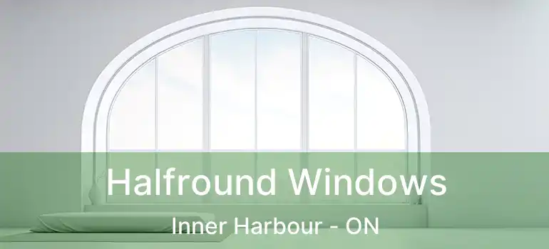 Halfround Windows Inner Harbour - ON