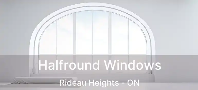  Halfround Windows Rideau Heights - ON