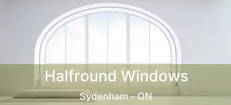 Halfround Windows Sydenham - ON
