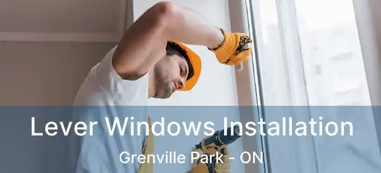  Lever Windows Installation Grenville Park - ON