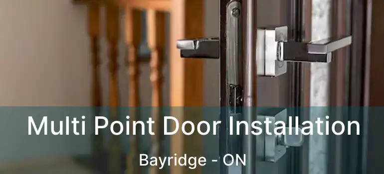  Multi Point Door Installation Bayridge - ON