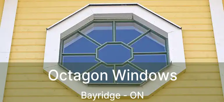 Octagon Windows Bayridge - ON