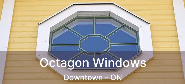  Octagon Windows Downtown - ON