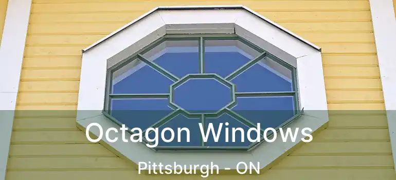  Octagon Windows Pittsburgh - ON