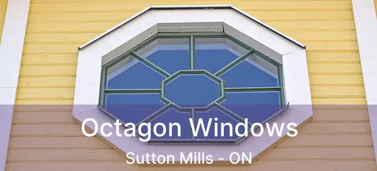 Octagon Windows Sutton Mills - ON