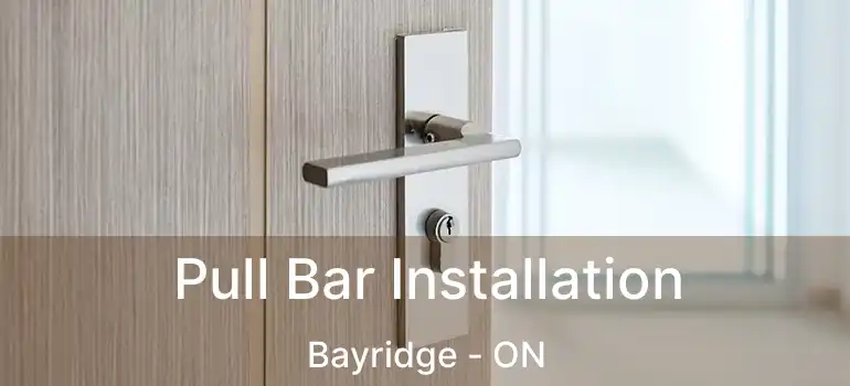  Pull Bar Installation Bayridge - ON