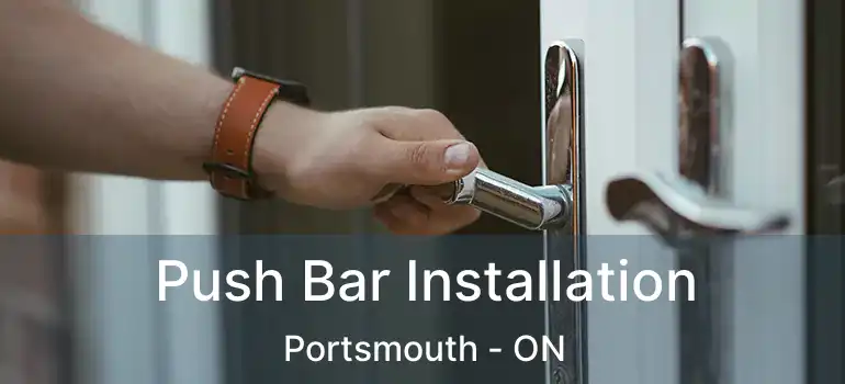  Push Bar Installation Portsmouth - ON