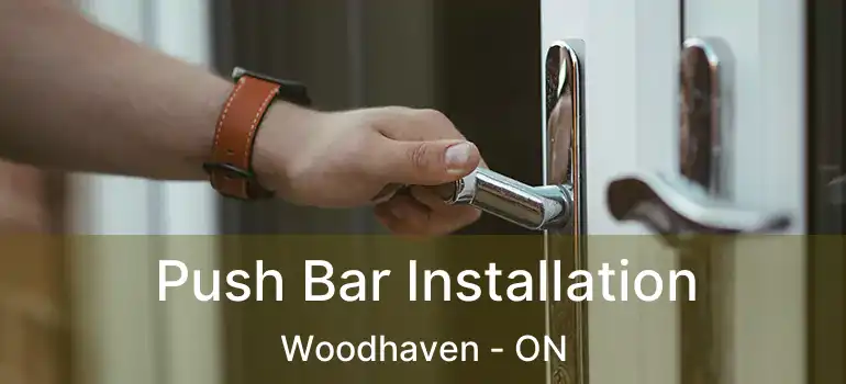  Push Bar Installation Woodhaven - ON