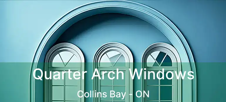 Quarter Arch Windows Collins Bay - ON