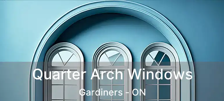  Quarter Arch Windows Gardiners - ON