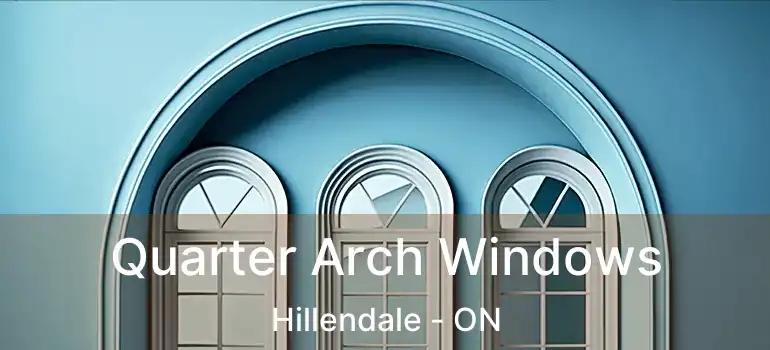 Quarter Arch Windows Hillendale - ON