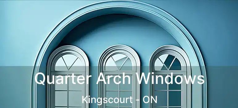 Quarter Arch Windows Kingscourt - ON