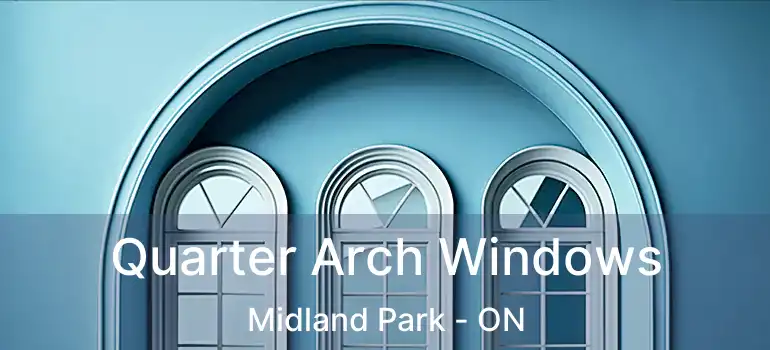  Quarter Arch Windows Midland Park - ON