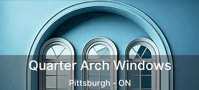Quarter Arch Windows Pittsburgh - ON