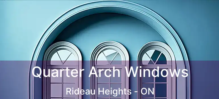 Quarter Arch Windows Rideau Heights - ON