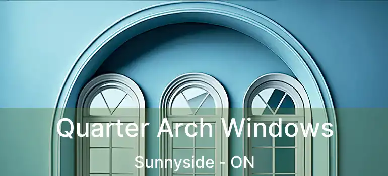  Quarter Arch Windows Sunnyside - ON