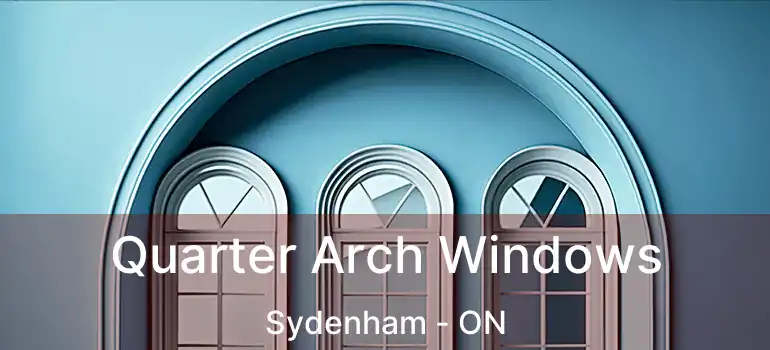 Quarter Arch Windows Sydenham - ON
