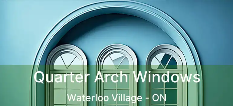  Quarter Arch Windows Waterloo Village - ON