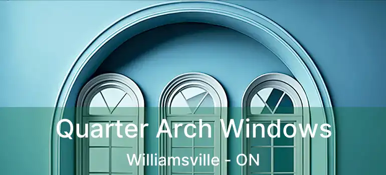 Quarter Arch Windows Williamsville - ON